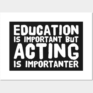 Education Is Important but Acting Is Importanter Posters and Art